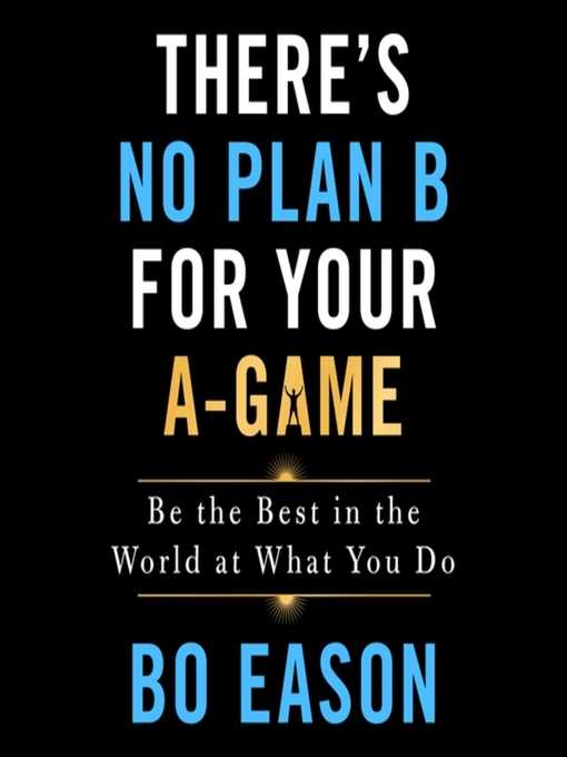 There's No Plan B for Your A-Game